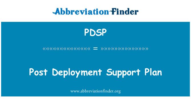 员额部署支持计划英文定义是Post Deployment Support Plan,首字母缩写定义是PDSP