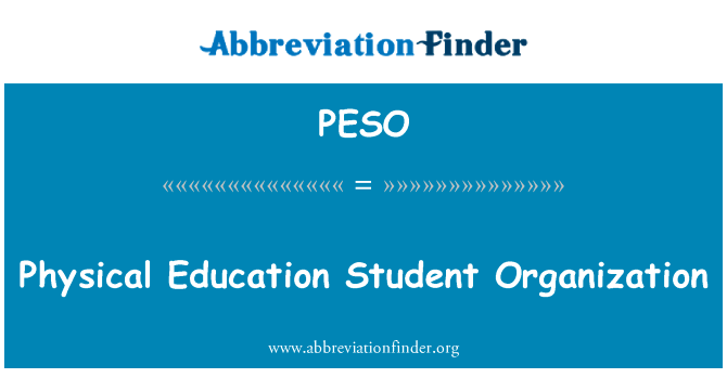 体育教育学生组织英文定义是Physical Education Student Organization,首字母缩写定义是PESO