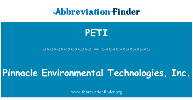 品尼高环境技术有限公司英文定义是Pinnacle Environmental Technologies, Inc.,首字母缩写定义是PETI