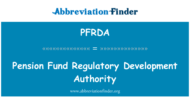 养老保险基金监管发展管理局英文定义是Pension Fund Regulatory Development Authority,首字母缩写定义是PFRDA