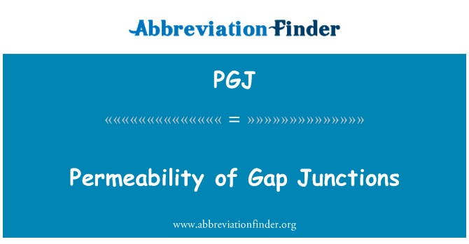 缝隙连接的渗透性英文定义是Permeability of Gap Junctions,首字母缩写定义是PGJ