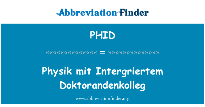 麻省理工学院物理学 Intergriertem Doktorandenkolleg英文定义是Physik mit Intergriertem Doktorandenkolleg,首字母缩写定义是PHID