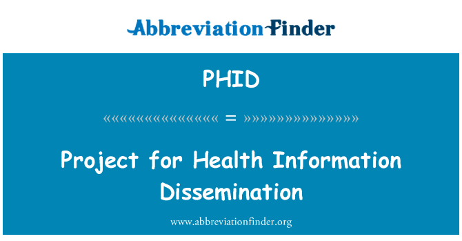 传播健康信息的项目英文定义是Project for Health Information Dissemination,首字母缩写定义是PHID