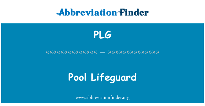 游泳池救生员英文定义是Pool Lifeguard,首字母缩写定义是PLG