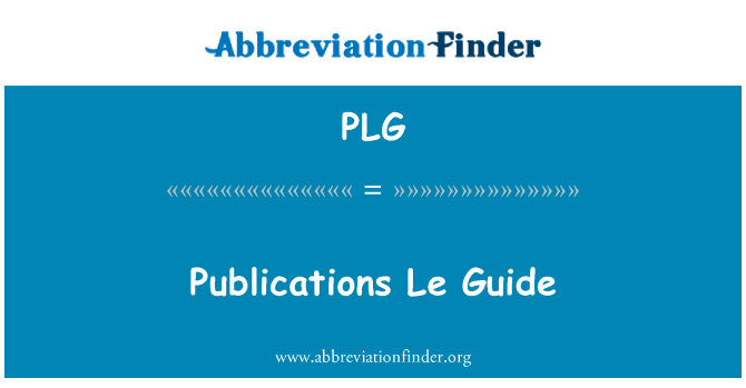 出版物乐指南英文定义是Publications Le Guide,首字母缩写定义是PLG