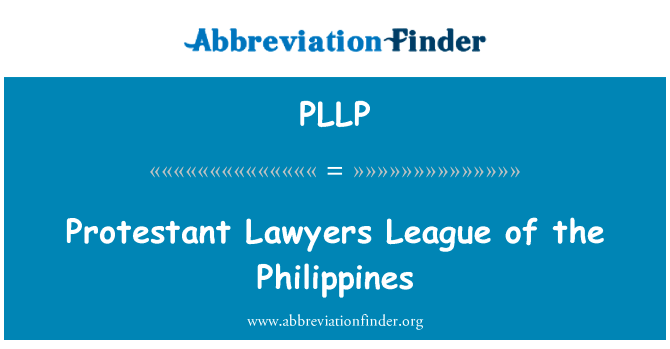 新教徒律师联盟的菲律宾英文定义是Protestant Lawyers League of the Philippines,首字母缩写定义是PLLP
