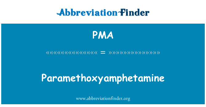 Paramethoxyamphetamine英文定义是Paramethoxyamphetamine,首字母缩写定义是PMA