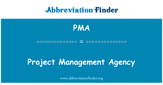 项目管理机构英文定义是Project Management Agency,首字母缩写定义是PMA