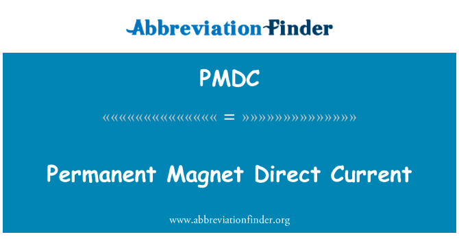 永磁直流电流英文定义是Permanent Magnet Direct Current,首字母缩写定义是PMDC