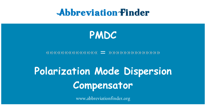偏振模色散补偿器英文定义是Polarization Mode Dispersion Compensator,首字母缩写定义是PMDC