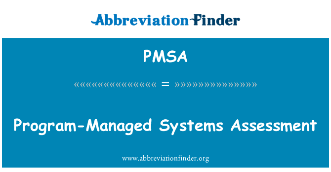 程序管理系统评估英文定义是Program-Managed Systems Assessment,首字母缩写定义是PMSA