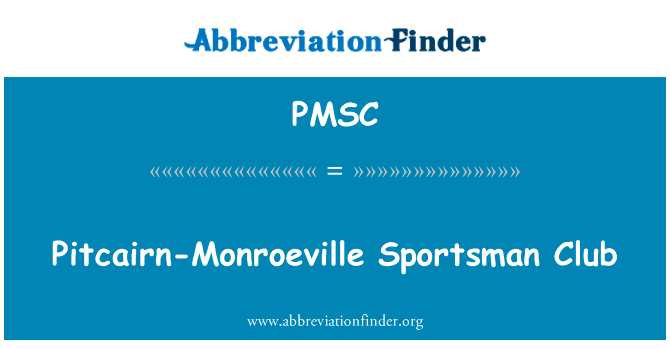皮特凯恩门罗维尔运动员俱乐部英文定义是Pitcairn-Monroeville Sportsman Club,首字母缩写定义是PMSC