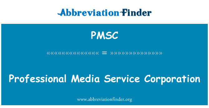 专业媒体服务公司英文定义是Professional Media Service Corporation,首字母缩写定义是PMSC