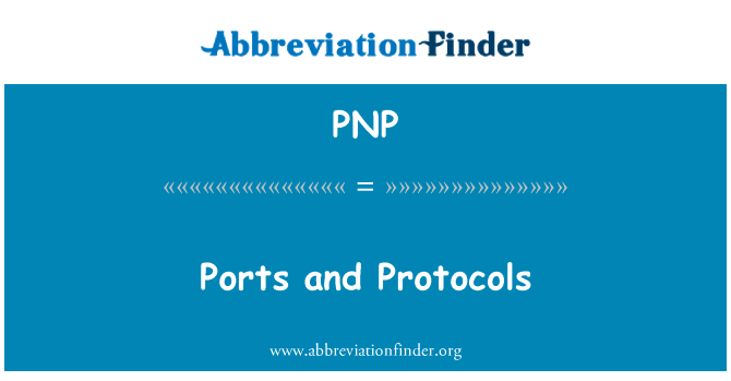 端口和协议英文定义是Ports and Protocols,首字母缩写定义是PNP