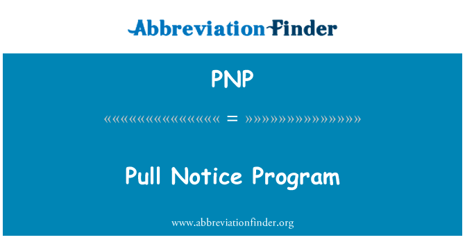 拉通知程序英文定义是Pull Notice Program,首字母缩写定义是PNP