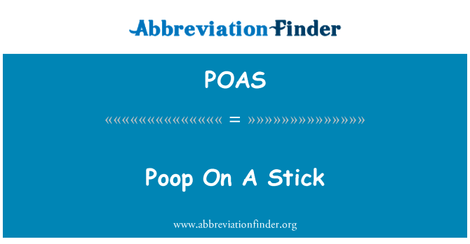 在一根棍子上大便英文定义是Poop On A Stick,首字母缩写定义是POAS