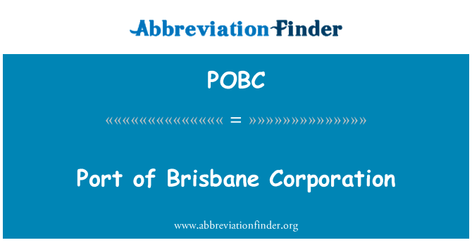 布里斯班港公司英文定义是Port of Brisbane Corporation,首字母缩写定义是POBC