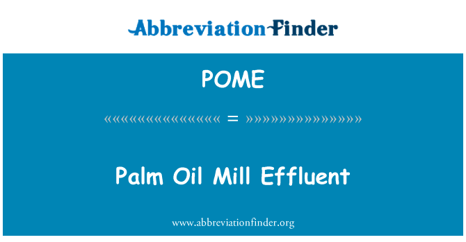 棕榈油纸厂废水英文定义是Palm Oil Mill Effluent,首字母缩写定义是POME