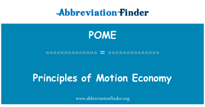 运动经济原则英文定义是Principles of Motion Economy,首字母缩写定义是POME