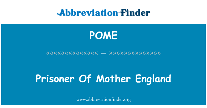 母亲英格兰的囚徒 》英文定义是Prisoner Of Mother England,首字母缩写定义是POME