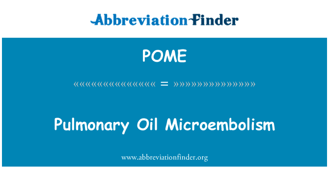 微油肺栓塞英文定义是Pulmonary Oil Microembolism,首字母缩写定义是POME