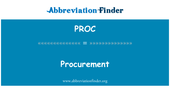 采购英文定义是Procurement,首字母缩写定义是PROC