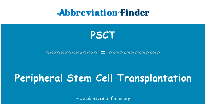 外周血干细胞移植英文定义是Peripheral Stem Cell Transplantation,首字母缩写定义是PSCT