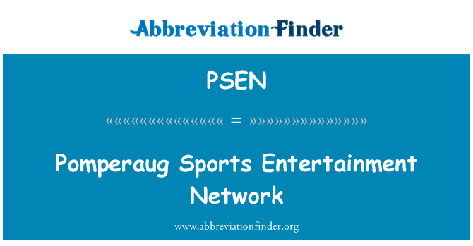 Pomperaug 体育娱乐网英文定义是Pomperaug Sports Entertainment Network,首字母缩写定义是PSEN