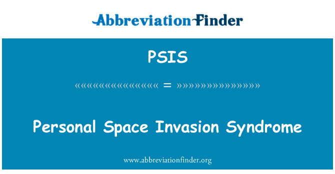 个人空间入侵综合征英文定义是Personal Space Invasion Syndrome,首字母缩写定义是PSIS