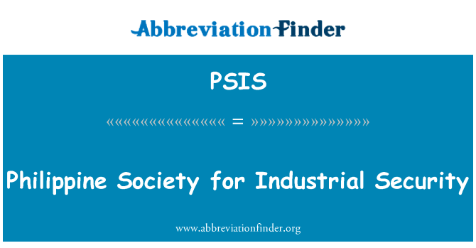 菲律宾工业安全学会英文定义是Philippine Society for Industrial Security,首字母缩写定义是PSIS