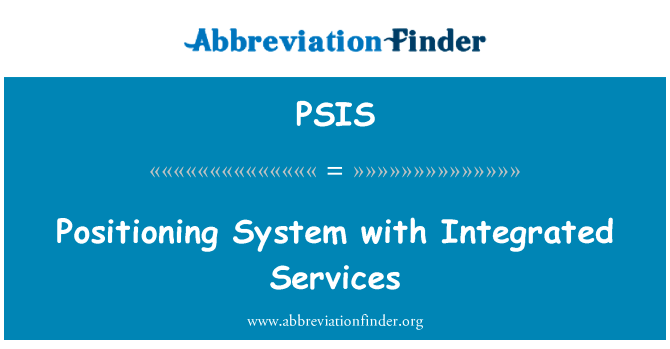定位综合服务系统英文定义是Positioning System with Integrated Services,首字母缩写定义是PSIS