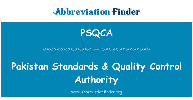 巴基斯坦标准 & 质量控制管理局英文定义是Pakistan Standards & Quality Control Authority,首字母缩写定义是PSQCA