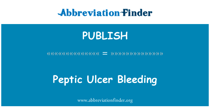 Peptic Ulcer Bleeding的定义