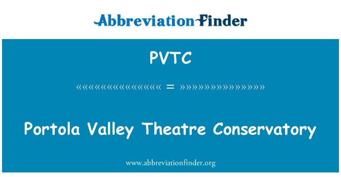 波托拉谷剧场音乐学院英文定义是Portola Valley Theatre Conservatory,首字母缩写定义是PVTC