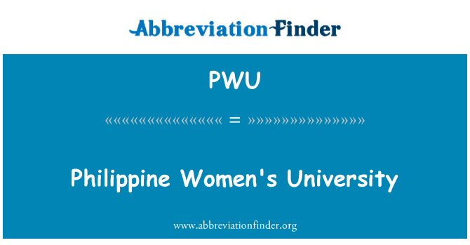 菲律宾妇女大学英文定义是Philippine Women's University,首字母缩写定义是PWU