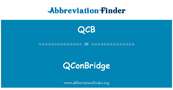 QConBridge英文定义是QConBridge,首字母缩写定义是QCB