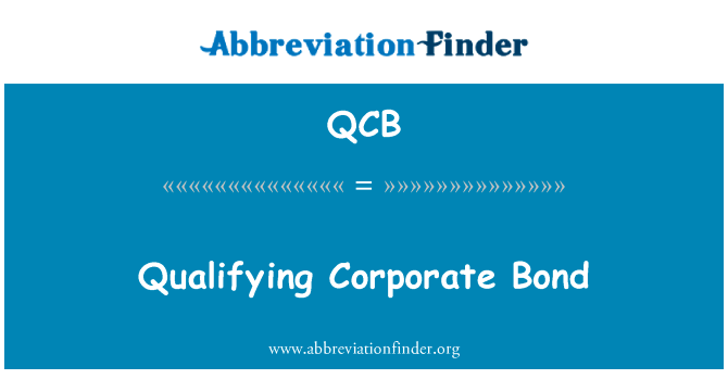 排位赛公司债券英文定义是Qualifying Corporate Bond,首字母缩写定义是QCB