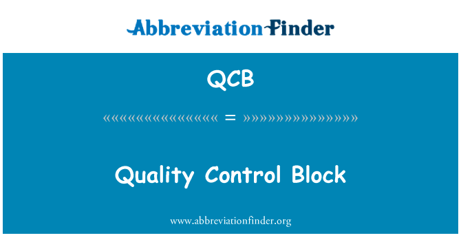 质量控制块英文定义是Quality Control Block,首字母缩写定义是QCB