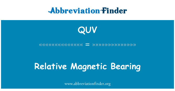 相对的磁力轴承英文定义是Relative Magnetic Bearing,首字母缩写定义是QUV