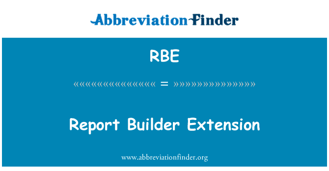 报告生成器扩展英文定义是Report Builder Extension,首字母缩写定义是RBE