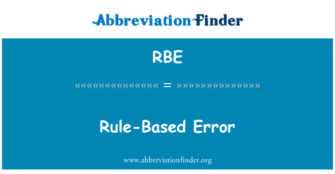 基于规则的错误英文定义是Rule-Based Error,首字母缩写定义是RBE