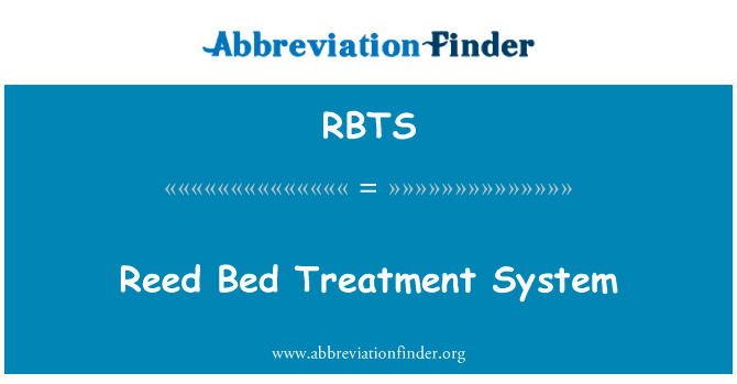 芦苇床处理系统英文定义是Reed Bed Treatment System,首字母缩写定义是RBTS