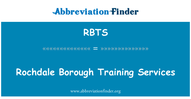 罗奇代尔行政区培训服务英文定义是Rochdale Borough Training Services,首字母缩写定义是RBTS