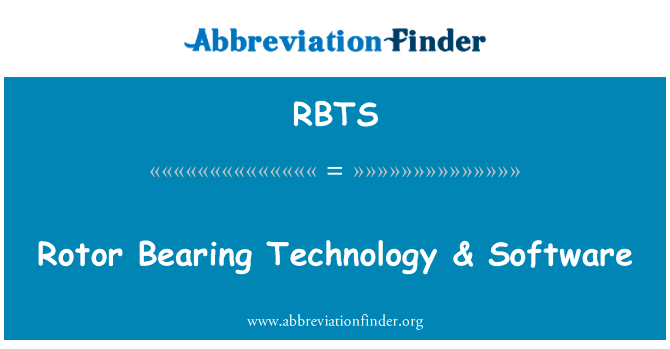 转子轴承技术 & 软件英文定义是Rotor Bearing Technology & Software,首字母缩写定义是RBTS