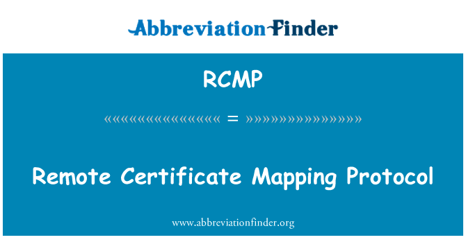 远程证书映射协议英文定义是Remote Certificate Mapping Protocol,首字母缩写定义是RCMP