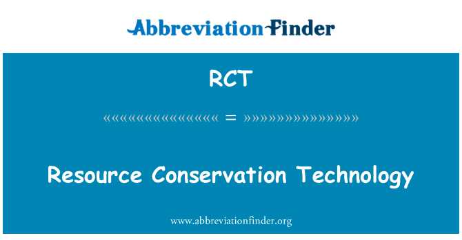 资源节约技术英文定义是Resource Conservation Technology,首字母缩写定义是RCT
