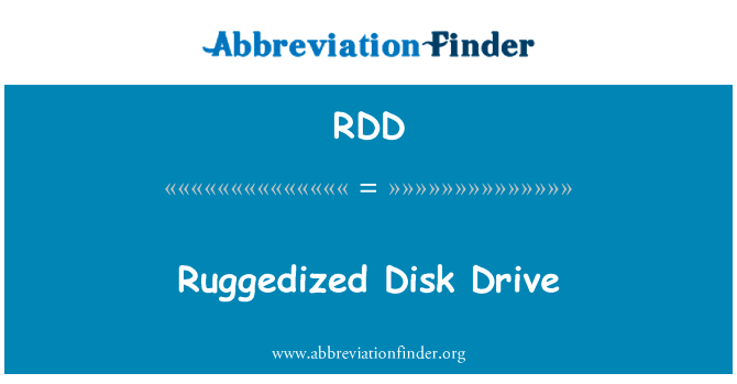 加固型的磁盘驱动器英文定义是Ruggedized Disk Drive,首字母缩写定义是RDD