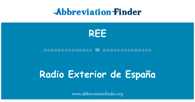 西班牙广播电台英文定义是Radio Exterior de España,首字母缩写定义是REE