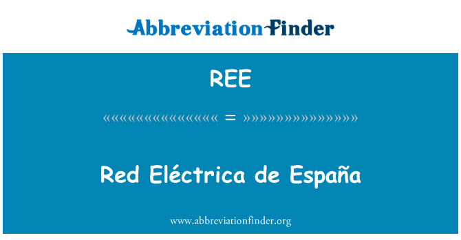 红 Eléctrica 西班牙英文定义是Red Eléctrica de España,首字母缩写定义是REE