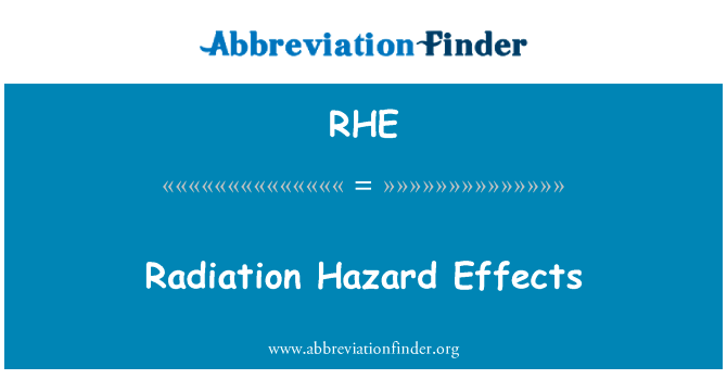 辐射危害效应英文定义是Radiation Hazard Effects,首字母缩写定义是RHE